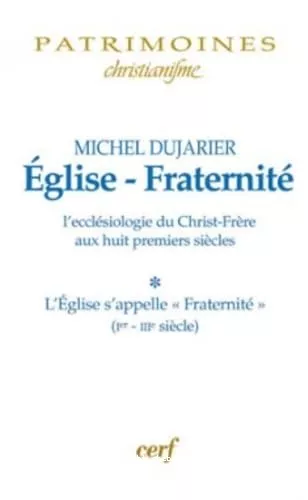 Eglise-Fraternit : L'ecclsiologie du Christ-Frre aux huit premiers sicles : L'Eglise s'appelle 