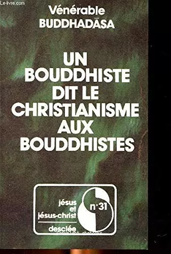 Un Bouddhiste dit le Christianisme aux Bouddhistes: prsentation du christianisme  des bouddhistes tha