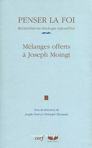 Penser la foi: recherches en thologie aujourd'hui: Mlanges offerts  Joseph Moingt