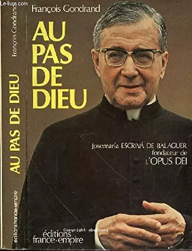 Au pas de Dieu: Josemaria Escriva de Balaguer, fondateur de l'Opus Dei