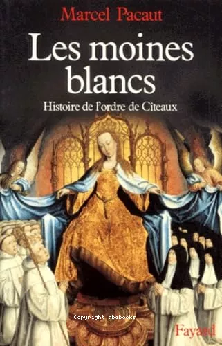 Les Moines blancs : histoire de l'Ordre de Citeaux