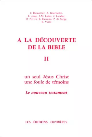 A la dcouverte de la bible 2. : Un seul Jsus-Christ, une foule de tmoins: le nouveau testament