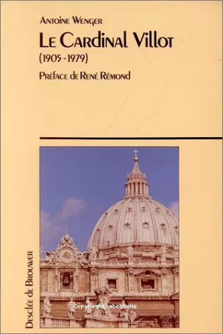 Le Cardinal Jean Villot (1905-1979) : Secrtaire d'Etat de trois papes