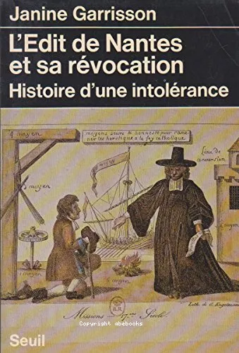 L'Edit de Nantes et sa rvocation: histoire d'une intolrance