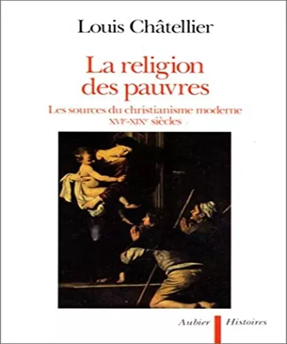 La Religion des pauvres: Les missions rurales en Europe et la formation du catholicisme moderne, XVI-XIX sicles