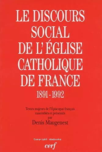 Le Discours social de l'Eglise catholique de France 1891-1992: Textes majeurs de l'piscopat franais