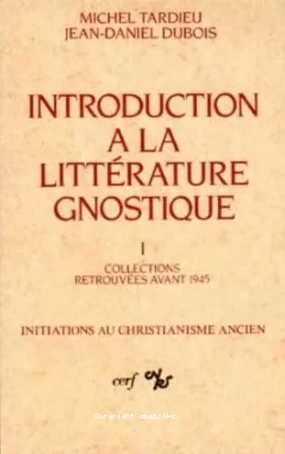 Introduction  la littrature gnostique. 1 - Histoire du mot gnostique. Instruments de travail. Collections retrouves avant 1945