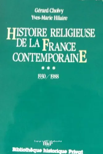 Histoire religieuse de la France contemporaine. 3 - 1930-1988