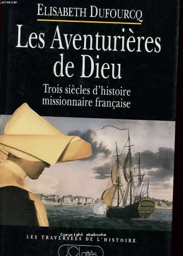 Les Aventurires de Dieu: trois sicles d'histoire missionnaire franaise