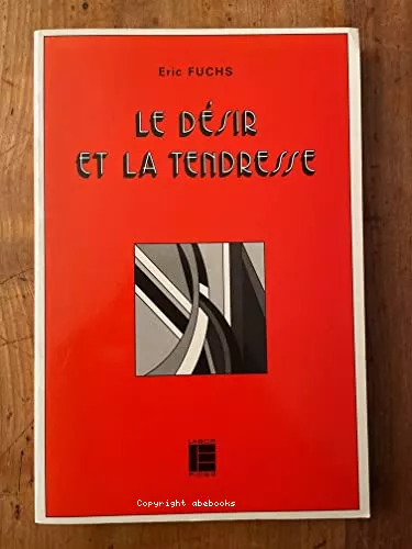 Le Dsir et la tendresse: sources et histoire d'une thique chrtienne de la sexualit et du mariage