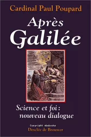 Aprs Galile, science et foi: nouveau dialogue