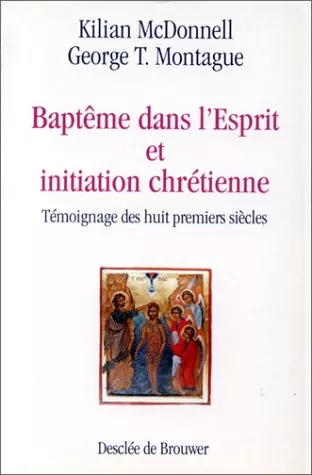 Baptme dans l'Esprit et initiation chrtienne : tmoignage des huit premiers sicles