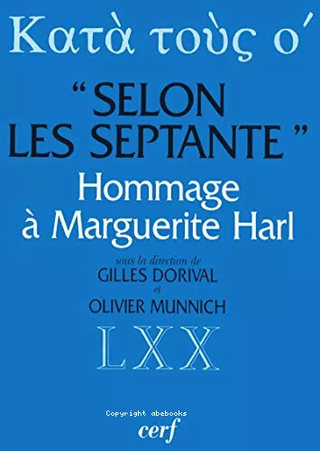 Kata tous o', selon les Septante: trente tudes sur la Bible grecque des Septante, en hommage  Marguerite Harl