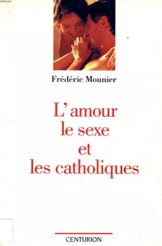 L'Amour, le sexe et les catholiques