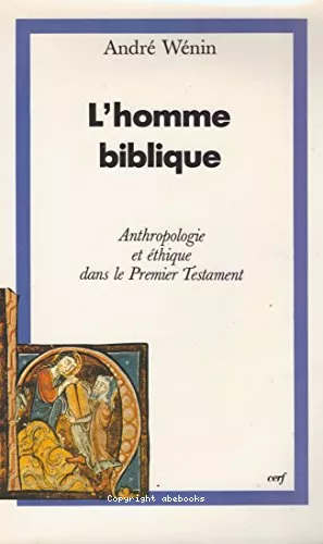 L'homme biblique : anthropologie et thique dans le premier testament