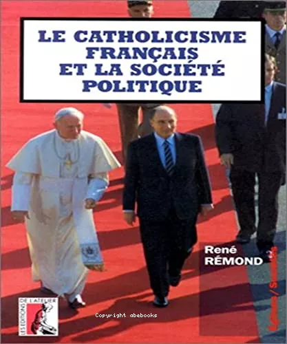 Le Catholicisme franais et la socit politique : crits de circonstance (1947-1991)