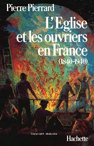 L'Eglise et les ouvriers en France (1840-1940)