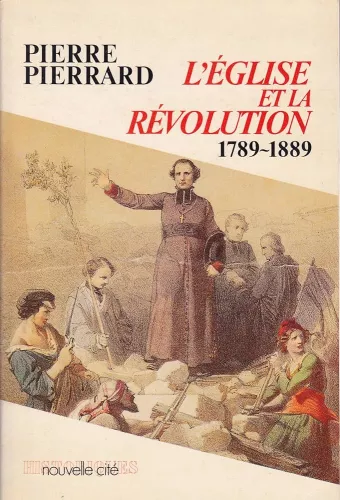 L'Eglise et la Rvolution : 1789-1889