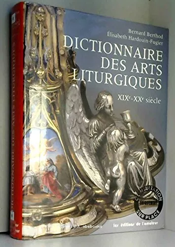 Dictionnaire des arts liturgiques: XIX-XX sicles