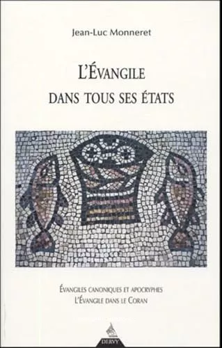 L'Evangile dans tous ses tats : Evangiles canoniques et apocryphes. L'vangile dans le Coran. Essais de classement chronologique de l'enseignement de Jsus-Christ