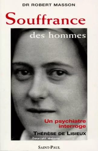 Souffrance des hommes : Un psychitre interroge Thrse de Lisieux