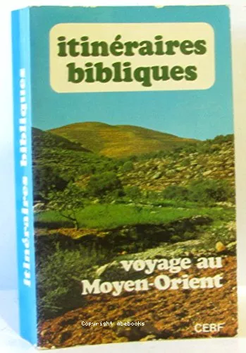 Itinraires bibliques : voyage au Moyen-Orient