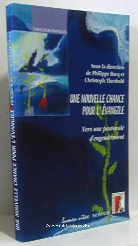 Une Nouvelle chance pour l'vangile : Vers une pastorale d'engendrement