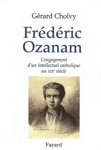 Frdric Ozanam (1813-1853) : L'engagement d'un intellectuel catholique