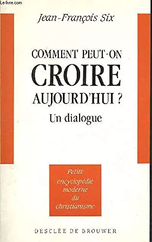 Comment peut-on croire aujourd'hui ? : Un dialogue