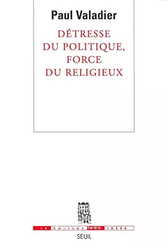 Dtresse du politique, force du religieux