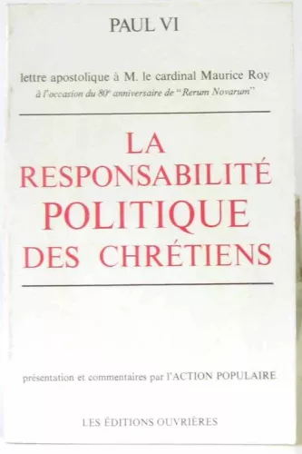 La Responsabilit politique des chrtiens : Lettre apostolique  M. Le cardinal Maurice Roy  l'occasion du 80 anniversaire de "Rerum novarum" (14 mai 1971)