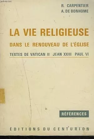 La vie religieuse dans le renouveau de l'Eglise : Textes de Vatican II - Jean XXIII - Paul VI