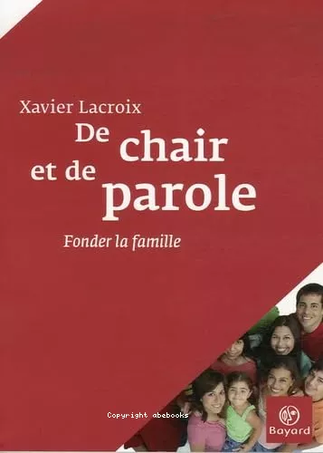 De chair et de parole : Fonder la famille