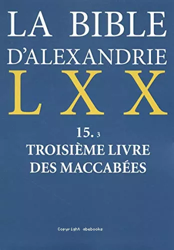 La Bible d'Alexandrie. 15.3 Troisime livre des Maccabes