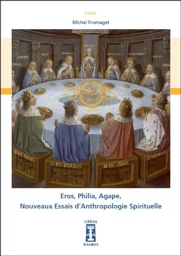 Eros, Philia, Agape : nouveaux essais d'anthropologie spirituelle