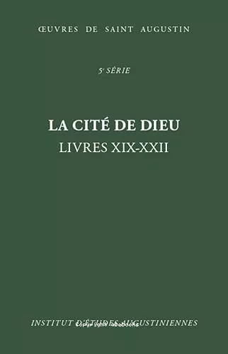 Oeuvres : 5me srie. La cit de Dieu (De civitate Dei). Livres XIX-XXII. Triomphe de la cit cleste