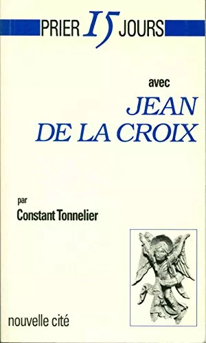 Prier 15 jours avec Jean de la Croix