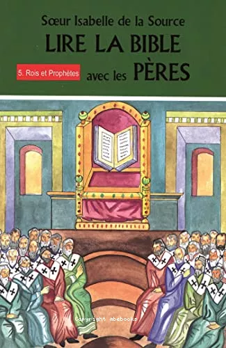 Lire la Bible avec les Pres : Tome 5. Rois et Prophtes (1 Rois 12  22, 2 Rois, Chroniques, Amos, Ose, Isae, Miche, Sophonie)