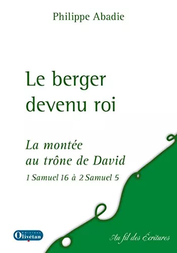 Le Berger devenu roi : La monte au trne de David : 1 Samuel 16  2 Samuel 5