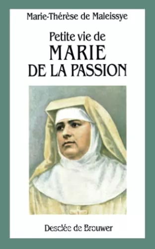 Petite vie de Marie de la Passion (Hlne de Chappotin) Fondatrice des Franciscaines Missionnaires de Marie