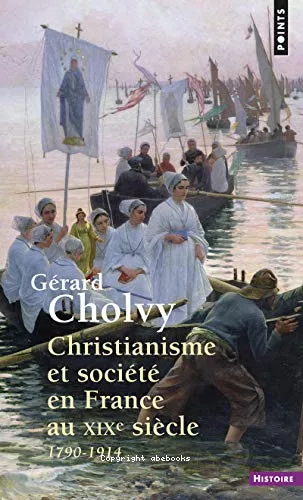 Christianisme et socit en France au XIX sicle 1790-1914