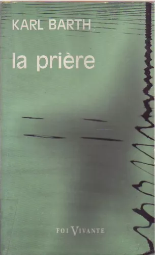 La Prire, d'aprs les catchismes de la Rformation: stnogrammes de 3 sminaires adapts par A. Roulin et Karl Barth