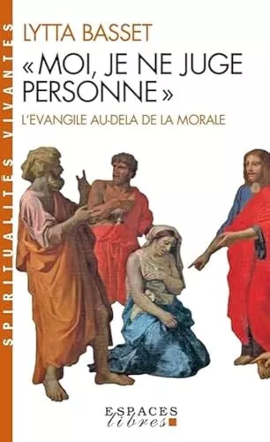 Moi, je ne juge personne : l'vangile au-del de la morale