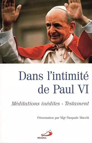 Dans l'intimit de Paul VI : Mditations indites - Testament