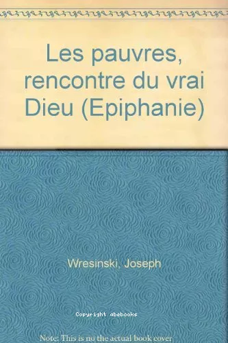 Les Pauvres, rencontre du vrai Dieu