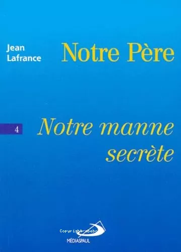 Notre manne secrte : Notre Pre, Tome 4