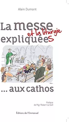 La messe et la liturgie explique... aux cathos