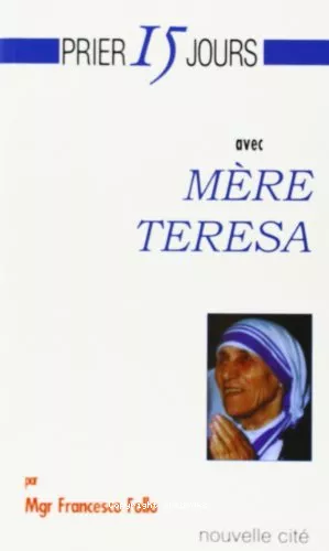 Prier 15 jours avec Mre Teresa