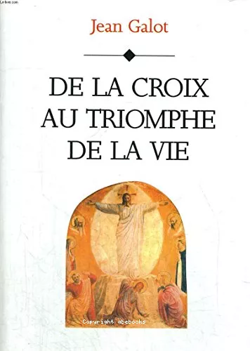 De la croix au triomphe de la vie