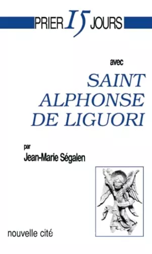 Prier 15 jours avec saint Alphonse de Liguori